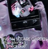 Linear Blue wo Kikinagara (リニアブルーを聴きながら) UNISON SQUARE GARDEN Normal Edition TFCC-89401 ¥1,200 Limited Edition TFCC-89400 ¥1,700 September 19, 2012